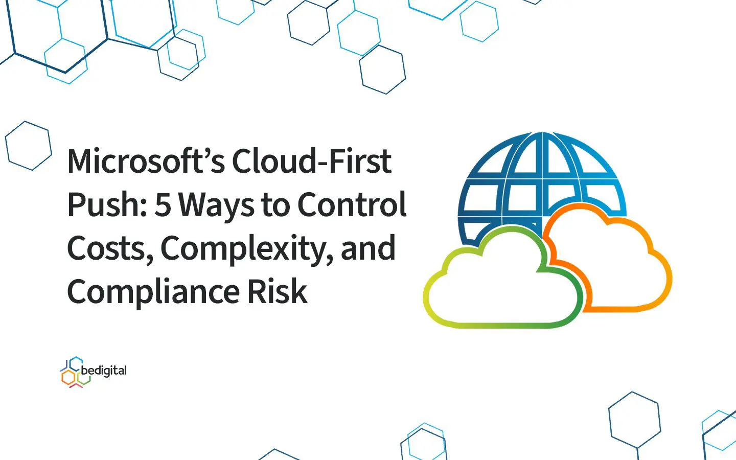 Graphic for blog titled ‘Microsoft’s Cloud-First Push: 5 Ways to Control Costs, Complexity, and Compliance Risk’ featuring cloud icons and illustrating Microsoft Cloud cost management strategies.