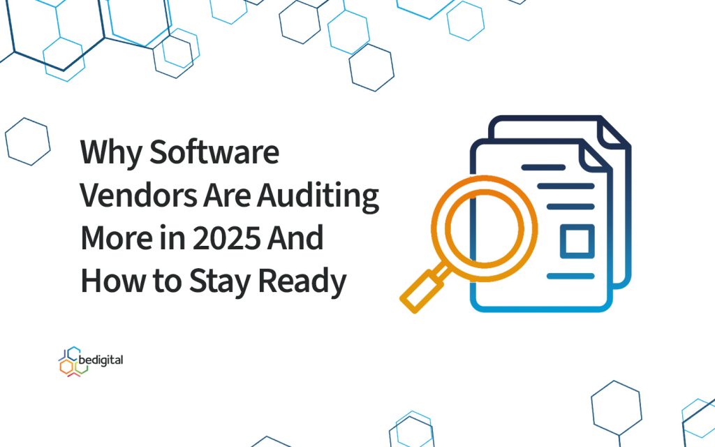 Text graphic displaying the blog title ‘Why Software Vendors Are Auditing More in 2025 and How to Stay Ready’ with the bedigital logo icon.